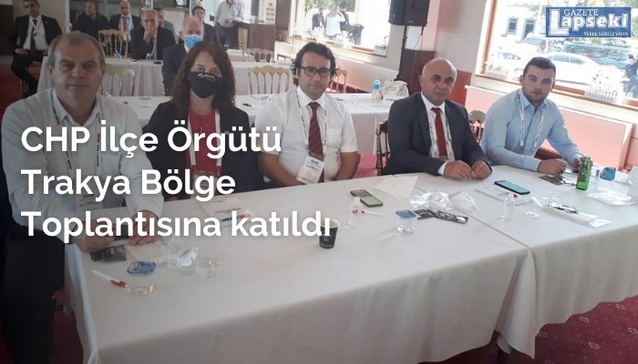 CHP İlçe Örgütü Trakya Bölge Toplantısına katıldı