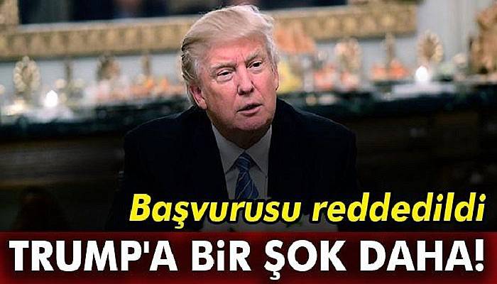  Trump'a bir şok daha: Reddedildi!