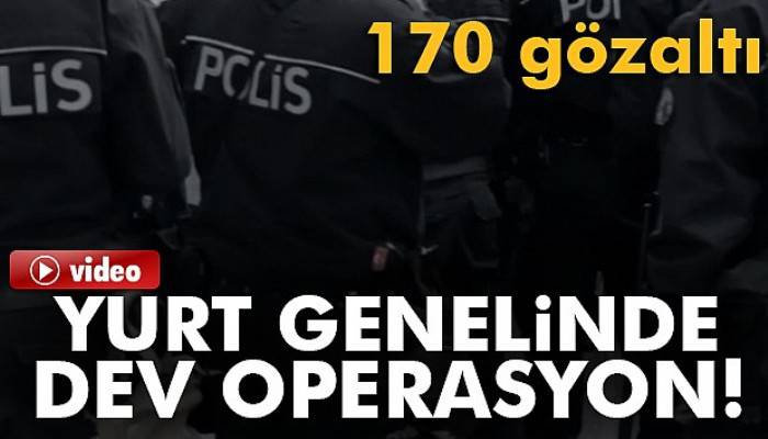  EGM’den yurt genelinde dev operasyon