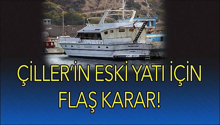  Çiller'in eski yatı için flaş karar...