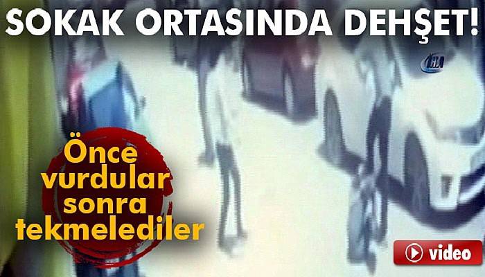 Sokak ortasında dehşet kamerada! Önce vurdular sonra tekmelediler