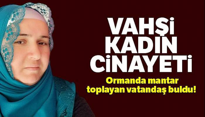 Aydos Ormanı'nda vahşi kadın cinayeti