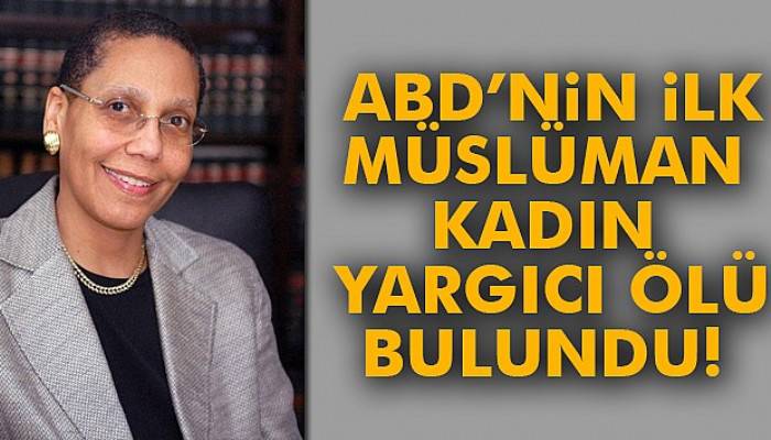  ABD’nin ilk Müslüman kadın yargıcı ölü bulundu