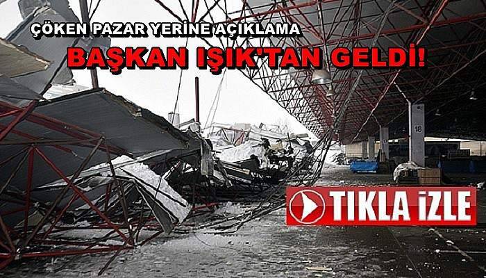 Çatısı çöken pazaryeri için Başkan Işık'tan açıklama