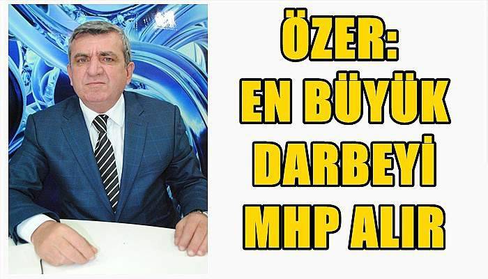 Özer: En büyük darbeyi MHP alır