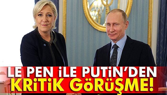 Marine Le Pen, Putin ile görüştü