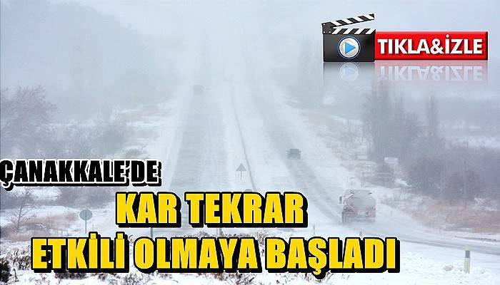  Çanakkale’de Kar Tekrar Etkili Olmaya Başladı (Video)