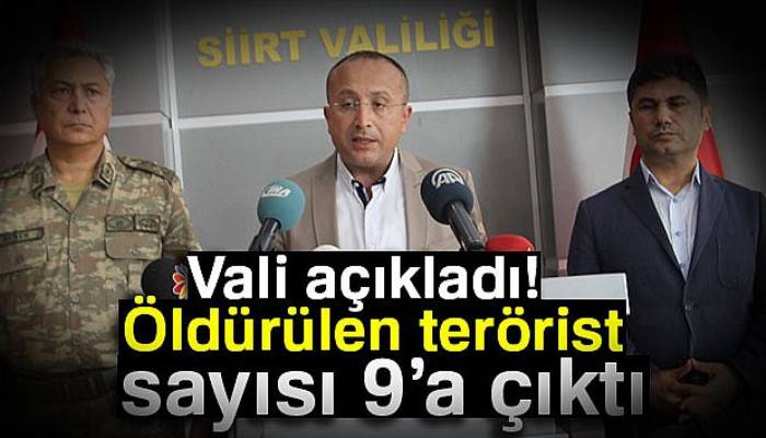 Vali açıkladı: Öldürülen terörist sayısı 9’a çıktı