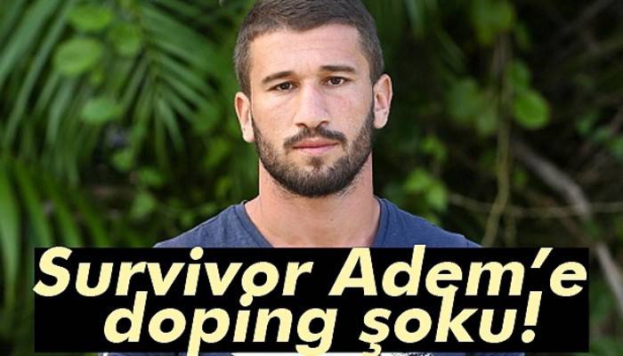 Survivor Adem Kılıççı'da doping çıktı! 