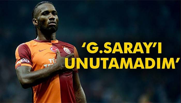 Drogba: 'Galatasaray'ı unutamadım'