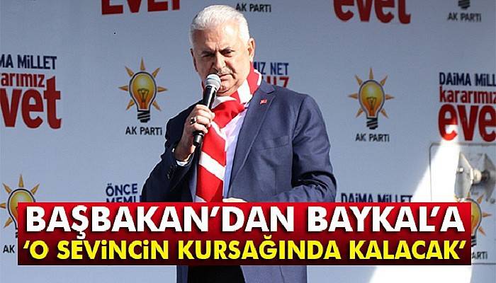 Başbakan’dan Baykal’a: 'Sevin sevin, o sevincin kursağında kalacak'