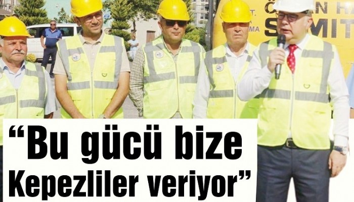 “Bu gücü bize Kepezliler veriyor”