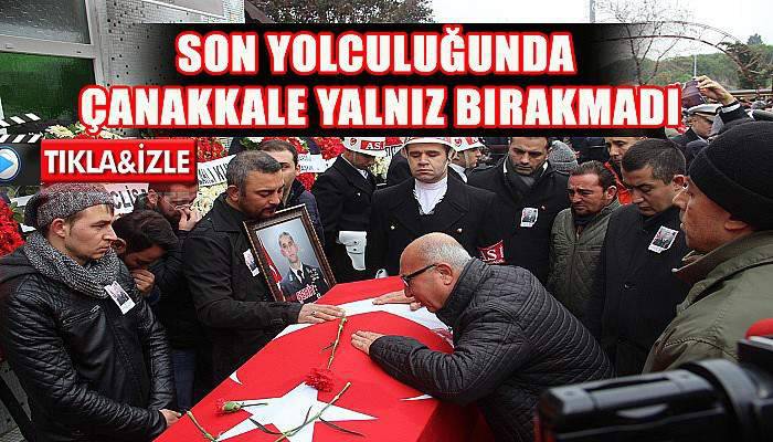  Son Yolculuğunda Çanakkale Yalnız Bırakmadı (Video)