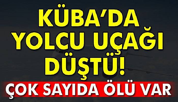  Küba'da yolcu uçağı düştü: 39 ölü