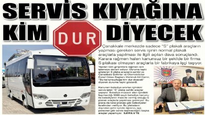 Servis kıyağına kim DUR diyecek