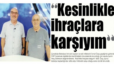 “Kesinlikle ihraçlara karşıyım” (VİDEOLU)