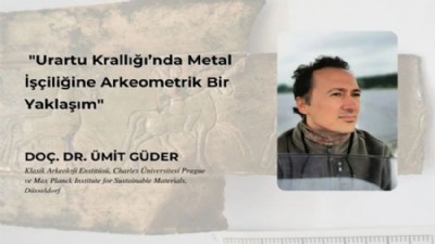 “Urartu Krallığı’nda Metal İşçiliği” konferansı düzenlenecek