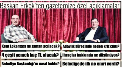 Başkan Erkek’ten gazetemize özel açıklamalar