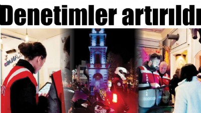 Denetimler artırıldı